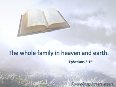 The whole family in heaven and earth.